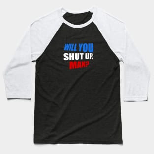 Will you shut up, man? Baseball T-Shirt